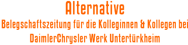Alternative: Belegschaftszeitung für die Kolleginnen & Kollegen bei DaimlerChrysler Werk Untertürkheim
