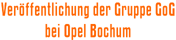 Veröffentlichung der Gruppe GoG bei Opel Bochum