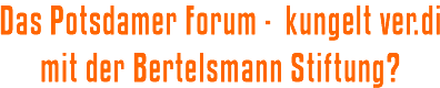 Das Potsdamer Forum - kungelt ver.di mit der Bertelsmann Stiftung?