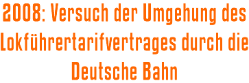 2008: Versuch der Umgehung des Lokführertarifvertrages durch die Deutsche Bahn