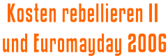 Kosten rebellieren II und Euromayday 2006