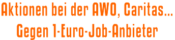 Aktionen bei der AWO, Caritas… Gegen 1-Euro-Job-Anbieter