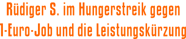 Rdiger S. im Hungerstreik gegen 1-Euro-Job und die Leistungskrzung