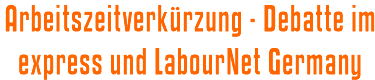 Arbeitszeitverkrzung - Debatte im express und LabourNet Germany