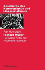 Richard Müller. Der Mann hinter der Novemberrevolution