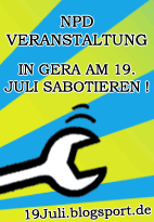 NPD Großveranstaltung am 19.07.2008 in Gera sabotieren! Naziaufmärsche in Gera und Greiz stören!