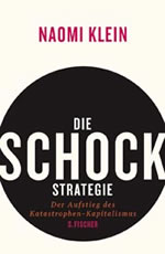 Naomi Klein: Die Schock-Strategie. Der Aufstieg des Katastrophen-Kapitalismus