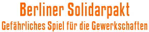 Berliner Solidarpakt. Gefhrliches Spiel fr die Gewerkschaften