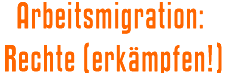 Arbeitsmigration: Rechte (erkämpfen!)