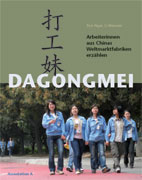 Dagongmei. Arbeiterinnen aus Chinas Weltmarktfabriken erzählen