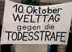 Weltweit wird am heutigen 10. Oktober 2006 gegen die Todesstrafe demonstriert