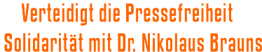 Verteidigt die Pressefreiheit - Solidarität mit Dr. Nikolaus Brauns