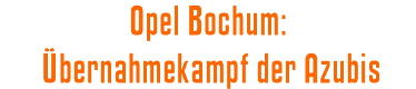 Opel Bochum: Übernahmekampf der Azubis