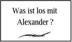 „Was ist los mit Alexander?«