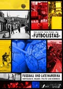 Futbolistas - Fußball und Lateinamerika: Hoffnungen, Helden, Politik und Kommerz 