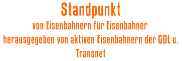 Standpunkt - von Eisenbahnern für Eisenbahner herausgegeben von aktiven Eisenbahnern der GDL u. Transnet