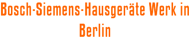 Bosch-Siemens-Hausgeräte Werk in Berlin