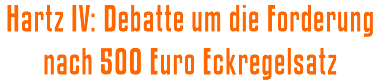Hartz IV: Debatte um die Forderung nach 500 Euro Eckregelsatz