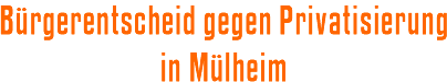 Bürgerentscheid gegen Privatisierung in Mülheim