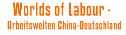 Worlds of Labour - Arbeitswelten China-Deutschland